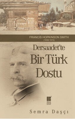 Dersaadet'te Bir Türk Dostu Francis Hopkinson Smith (1838-1915) - Bilge Kültür Sanat