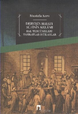 Dervişin Hayatı Sufinin Kelamı - Dergah Yayınları