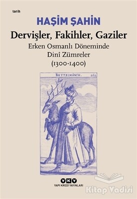 Dervişler, Fakihler, Gaziler - Erken Osmanlı Döneminde Dini Zümreler (1300-1400) - Yapı Kredi Yayınları