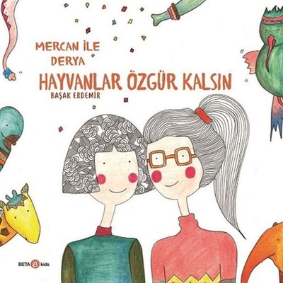 Derya ile Mercan Hayvanlar Özgür Kalsın - Beta Kids