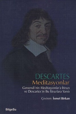 Descartes Meditasyonlar Gassendi'nin Meditasyonlar'a İtirazı ve Descartes'in Bu İtirazlara Yanıtı - BilgeSu Yayıncılık