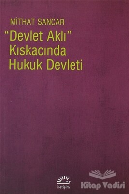 Devlet Aklı Kıskacında Hukuk Devleti - İletişim Yayınları