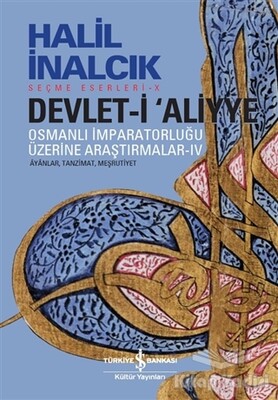 Devlet-i Aliyye: Osmanlı İmparatorluğu Üzerine Araştırmalar 4 - İş Bankası Kültür Yayınları