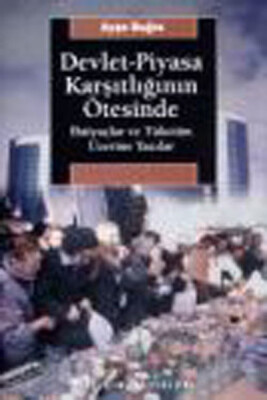 Devlet-Piyasa Karşıtlığının Ötesinde - İletişim Yayınları