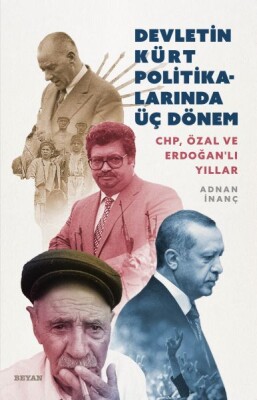 Devletin Kürt Politikalarında Üç Dönem CHP, Özal ve Erdoğanlı Yıllar - Beyan Yayınları