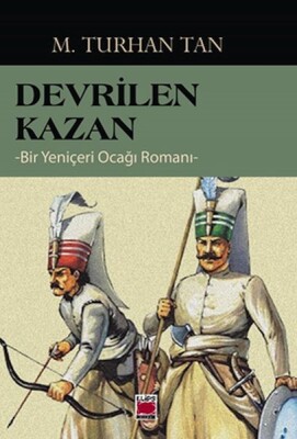 Devrilen Kazan - Bir Yeniçeri Ocağı Romanı - Elips Kitap