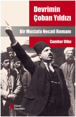 Devrimin Çoban Yıldızı Bir Mustafa Necati Romanı - Gürer Yayınları