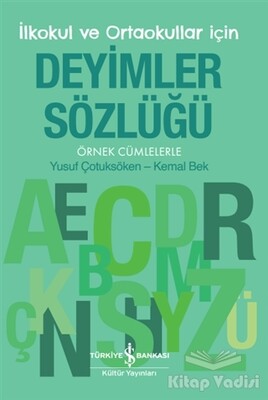 Deyimler Sözlüğü - İlkokul ve Ortaokullar İçin - İş Bankası Kültür Yayınları