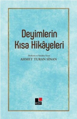 Deyimlerin Kısa Hikayeleri - Kesit Yayınları