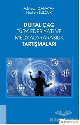Dijital Çağ Türk Edebiyatı ve Medyalararasılık Tartışmaları - Hiperlink Yayınları