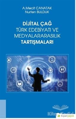 Dijital Çağ Türk Edebiyatı ve Medyalararasılık Tartışmaları - 1