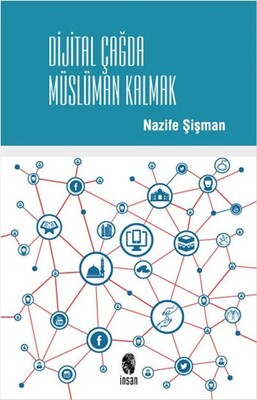 Dijital Çağda Müslüman Kalmak - İnsan Yayınları