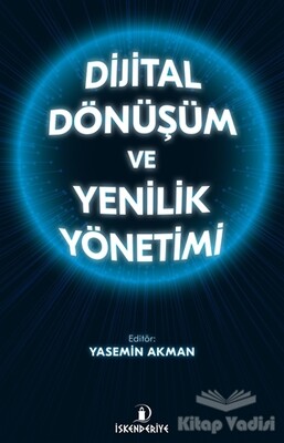 Dijital Dönüşüm ve Yenilik Yönetimi - İskenderiye Yayınları