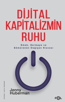 Dijital Kapitalizmin Ruhu –Emek, Sermaye ve Sömürünün Değişen Kisvesi– - Fol Kitap