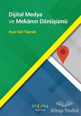 Dijital Medya ve Mekanın Dönüşümü - Ütopya Yayınevi