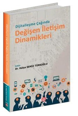 Dijitalleşme Çağında Değişen İletişim Dinamikleri - Beta Yayınevi