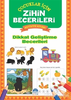 Dikkat Geliştirme Becerileri - Çocuklar İçin Zihin Becerileri Aktivite Kitabı - Martı Yayınları