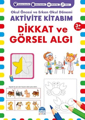 Dikkat ve Görsel Algı 3+ Yaş - Okul Öncesi ve Erken Okul Dönemi Aktivite Kitabım - Martı Yayınları