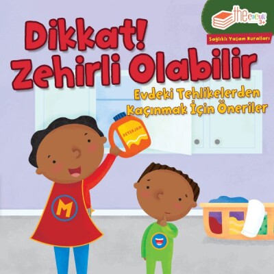 Dikkat! Zehirli Olabilir - Evdeki Tehlikelerden Kaçınmak İçin Öneriler - The Çocuk