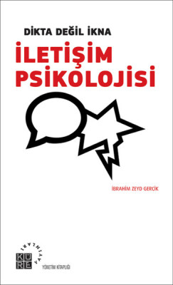 Dikta Değil İkna : İletişim Psikolojisi - Küre Yayınları