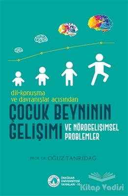 Dil-Konuşma ve Davranışlar Açısından Çocuk Beyninin Gelişimi ve Nörogelişimsel Problemler - 1