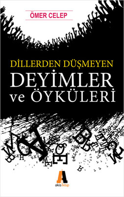 Dillerden Düşmeyen Deyimler ve Öyküleri - Akis Kitap