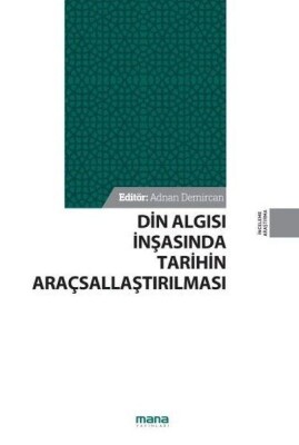 Din Algısı İnşasında Tarihin Araçsallaştırılması - Mana Yayınları