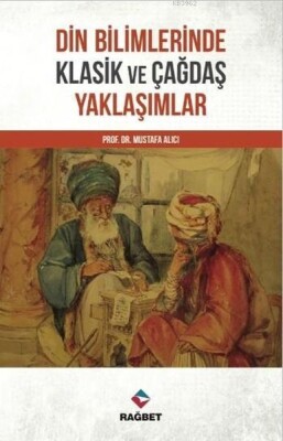 Din Bilimlerinde Klasik ve Çağdaş Yaklaşımlar - Rağbet Yayınları