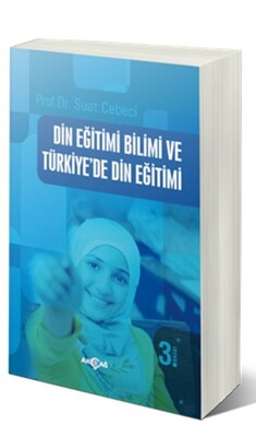 Din Eğitimi Bilimi ve Türkiye’de Din Eğitimi - Akçağ Yayınları
