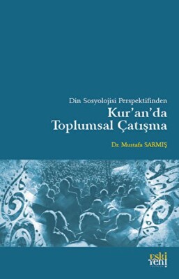 Din Sosyolojisi Perspektifinden Kur'an'da Toplumsal Çatışma - Eskiyeni Yayınları