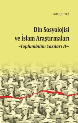 Din Sosyolojisi ve İslami Modernizm - Toplumbilim Yazıları IV - Ankara Okulu Yayınları