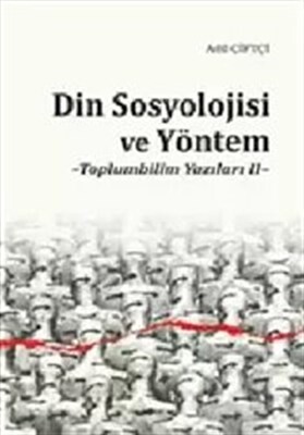 Din Sosyolojisi ve Yöntem - Toplumbilim Yazıları II - Ankara Okulu Yayınları