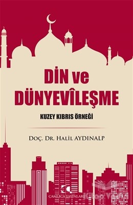 Din ve Dünyevileşme - Çamlıca Yayınları