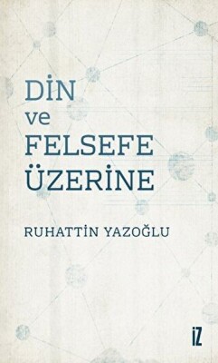 Din Ve Felsefe Üzerine - İz Yayıncılık