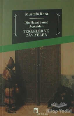 Din ve Hayat Açısından Tekkeler ve Zaviyeler - Dergah Yayınları