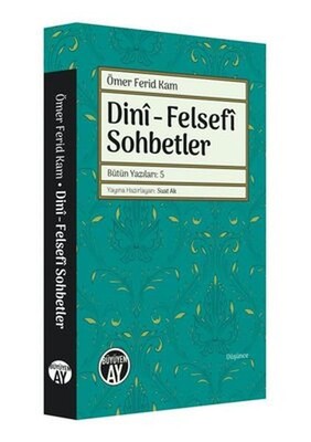 Dini - Felsefi Sohbetler - Bütün Yazıları 5 - Büyüyen Ay Yayınları