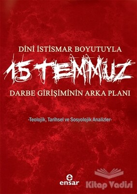 Dini İstismar Boyutuyla 15 Temmuz - Darbe Girişiminin Arka Planı - Ensar Neşriyat