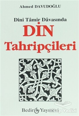 Dini Tamir Davasından Din Tahripçileri - Bedir Yayınları