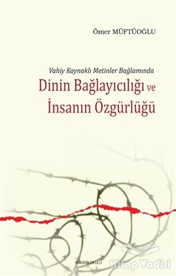 Dinin Bağlayıcılığı ve İnsanın Özgürlüğü - Ankara Okulu Yayınları