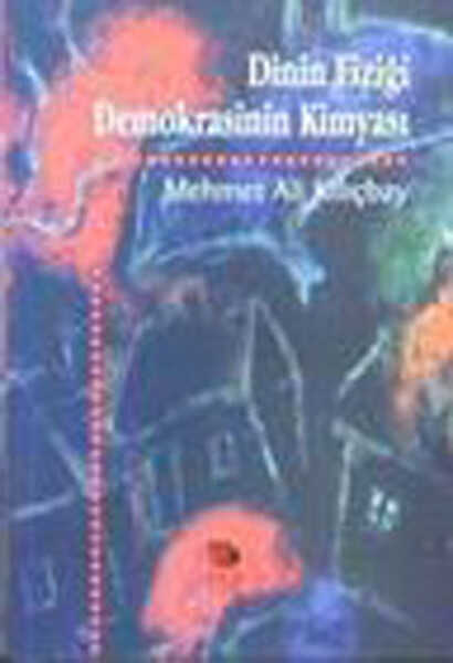 İmge Kitabevi Yayınları - Dinin Fiziği Demokrasinin Kimyası