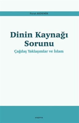Dinin Kaynağı Sorunu - Çağdaş Yaklaşımlar ve İslam - Araştırma Yayınları
