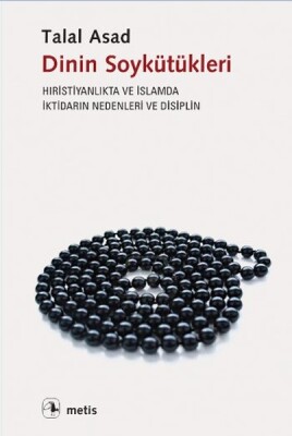 Dinin Soykütükleri: Hıristiyanlık ve İslamda İktidarın Nedenleri ve Disiplin - Metis Yayınları