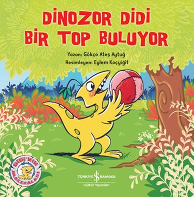 Dinozor Didi Bir Top Buluyor - İş Bankası Kültür Yayınları