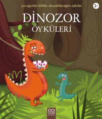 Dinozor Öyküleri / Çocuğumla Birlikte Okuyabileceğim Öyküler - 1001 Çiçek Kitaplar