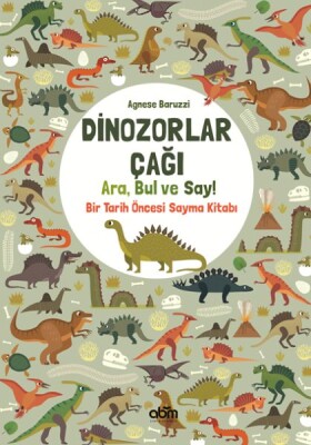Dinozorlar Çağı: Ara, Bul ve Say! - Bir Tarih Öncesi Sayma Kitabı - Abm Yayınevi