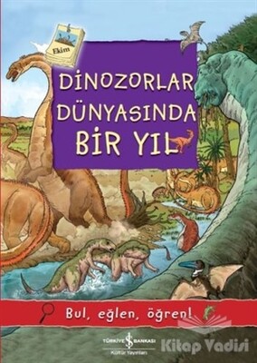 Dinozorlar Dünyasında Bir Yıl - İş Bankası Kültür Yayınları