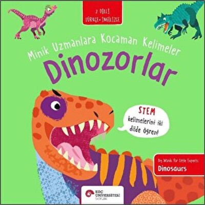 Dinozorlar- Minik Uzmanlara Kocaman Kelimeler - Koç Üniversitesi Yayınları