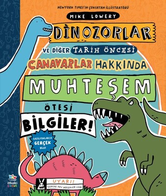 Dinozorlar ve Diğer Tarih Öncesi Canavarlar Hakkında Muhteşem Ötesi Bilgiler! - İthaki Çocuk Yayınları