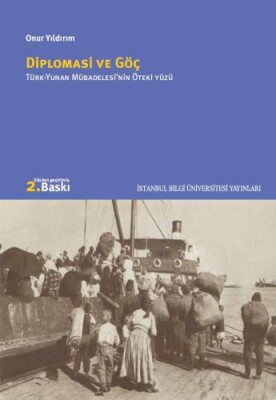 Diplomasi Ve Göç: Türk-Yunan Mübadelesi’nin Öteki Yüzü - İstanbul Bilgi Üniversitesi Yayınları