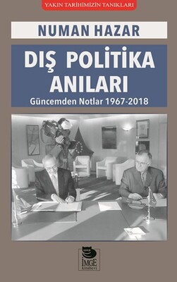 Dış Politika Anıları - Güncemden Notlar 1967-2018 - İmge Kitabevi Yayınları
